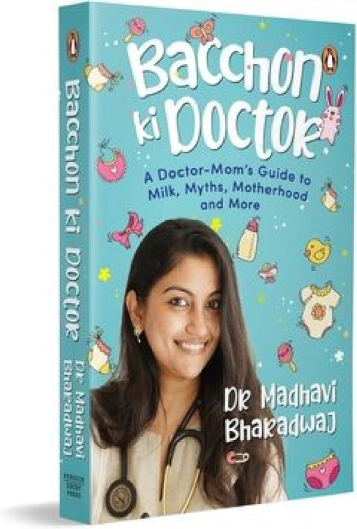Bacchon KI Doctor's Desi Parenting Book: A Doctor-Mom's Guide to Milk, Myths, Motherhood and More by Madhavi Bharadwaj