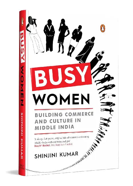 Busy Women: Building Commerce And Culture In Middle India by Shinjini Kumar