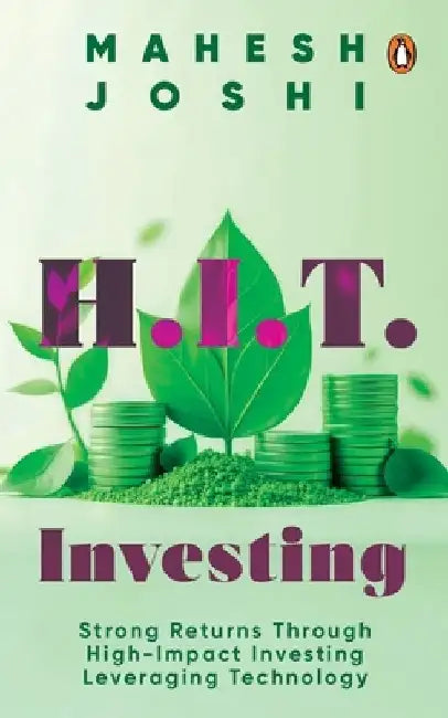 H.I.T. Investing: Strong Returns Through High-Impact Investing Leveraging Technology by Mahesh Joshi