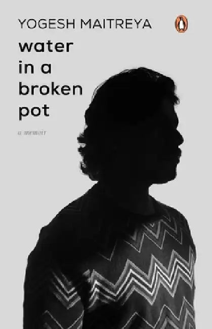 Water in a Broken Pot: A Memoir by Yogesh Maitreya