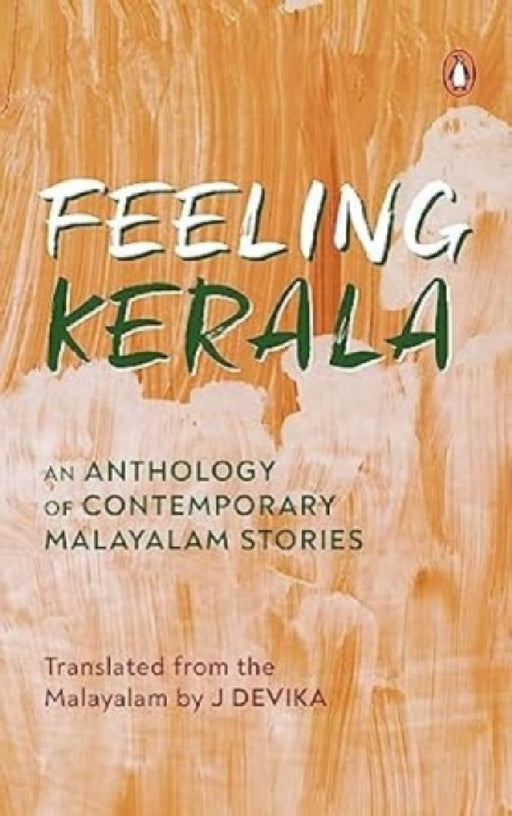 Feeling Kerala: An Anthology of Contemporary Malayalam Stories by J. Devika
