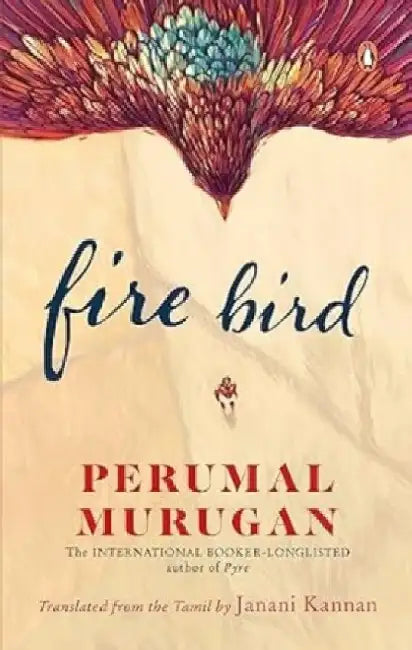 Fire Bird: Winner of the Jcb Prize for Literature 2023 by Perumal Murugan