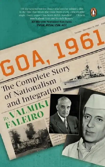 Goa, 1961: The Complete Story of Nationalism and Integration by Valmiki Faleiro
