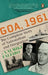 Goa, 1961: The Complete Story of Nationalism and Integration by Valmiki Faleiro