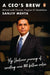 A Ceo's Brew Stirred With Passion, Purpose And Humbition: My Unilever Journey To Creating Over $60 Billion Value by Sanjiv Mehta