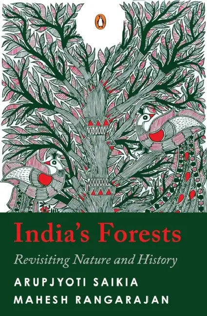 India's Forests: Revisiting Nature And History by Arupjyoti Saikia