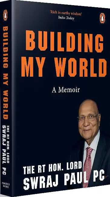 Building My World: A Memoir by Lord Swraj Paul