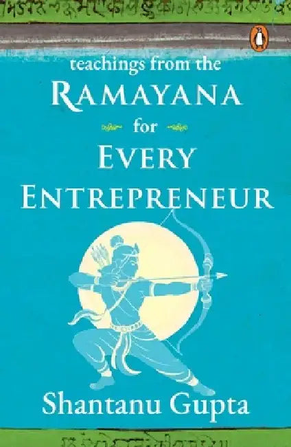 Teachings from the Ramayana for Every Entrepreneur by Shantanu Gupta