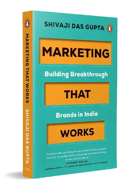 Marketing That Works: Building Breakthrough Brands In India by Shivaji Dasgupta