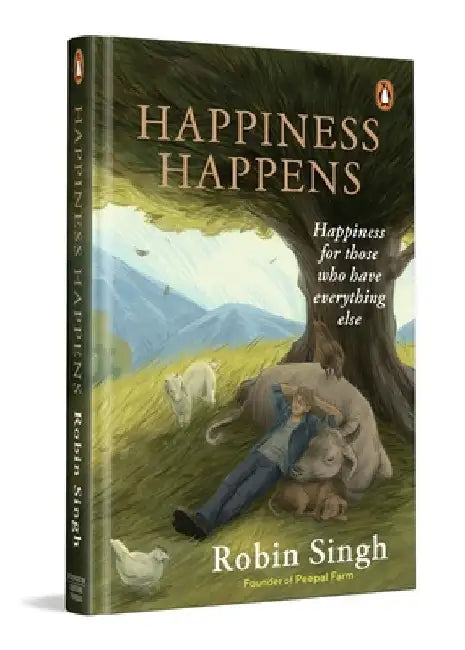 Happiness Happens: Happiness for Those Who Have Everything Else by Robin Singh