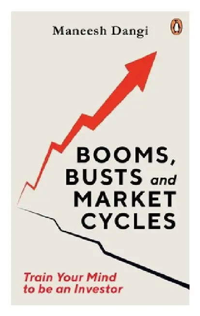 Booms, Busts and Market Cycles: Train Your Mind to Be an Investor by Maneesh Dangi