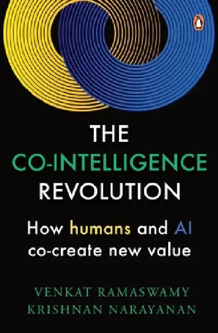 The Co-Intelligence Revolution: How Humans and AI Co-Create New Value by Venkat Ramaswamy