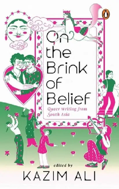 On the Brink of Belief: Queer Writing from South Asia by Kazim Ali
