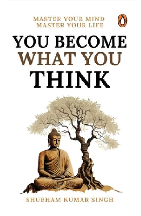 You Become What You Think: Master Your Mind, Master Your Liife by Shubham Kumar Singh