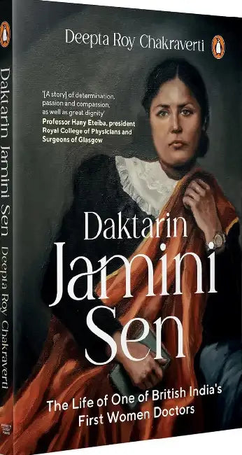 Daktarin Jamini Sen: The Life Of One Of British India's First Women Doctors by Deepta Roy Chakraverti
