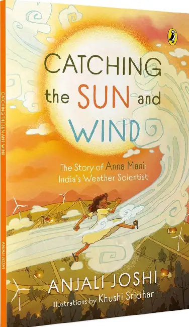 Catching The Sun And Wind The Story Of Anna Mani Indias Weather Scientist  Inspiring Biography  Explores Science Weather And Renewable Energy  Packed With Fullcolour Vibrant Illustrations  Ages 8 by Anjali Joshi
