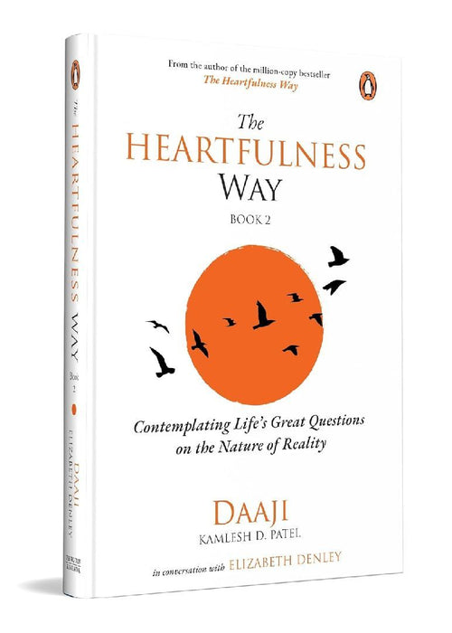 The Heartfulness Way Book 2 Contemplating Lifes Great Questions On The Nature Of Reality  Daaji  Elizabeth Denley On The Purpose Of Life Happiness And Balance by Elizabeth Denley