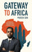 Gateway To Africa Prateek Suris Strategic Approaches To Navigating Complex Markets In East And West Africa by Prateek Suri
