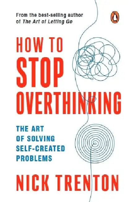 How To Stop Overthinking by Nick Trenton