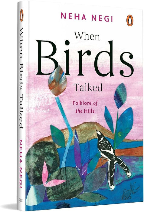 When Birds Talked: Folklore of the Hills by Neha Negi