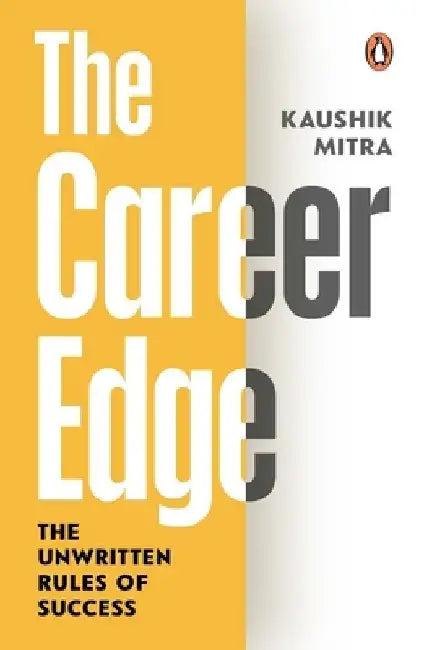 The Career Edge: The Unwritten Rules of Success by Kaushik Mitra