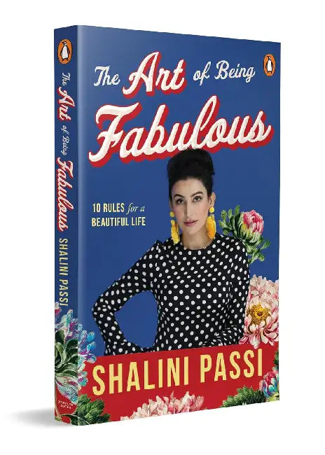 The Art Of Being Fabulous: 10 Rules For A Beautiful Mind by Shalini Passi