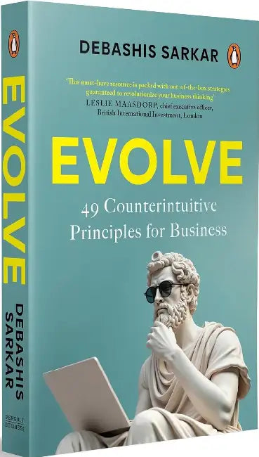 Evolve: 49 Counterintuitive Principles For Business by Debashis Sarkar