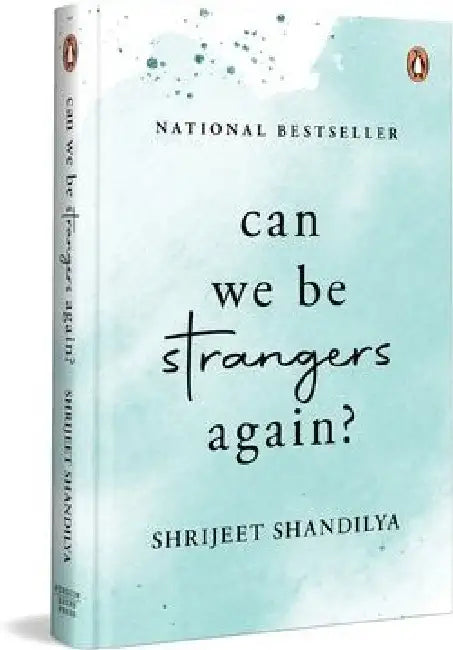 Can We Be Strangers Again?: A Moving Tale of Love, Loyalty, and the Bittersweet Beauty of Letting Go by Shrijeet Shandilya