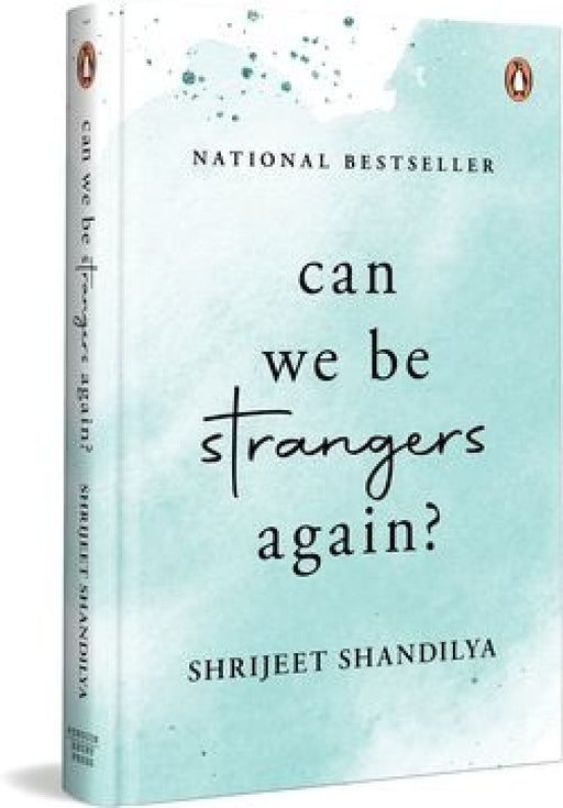 Can We Be Strangers Again?: A Moving Tale of Love, Loyalty, and the Bittersweet Beauty of Letting Go by Shrijeet Shandilya