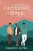 Crossing Over: Memories, Mistake, and the Long Way Home by Kaushik Mitra