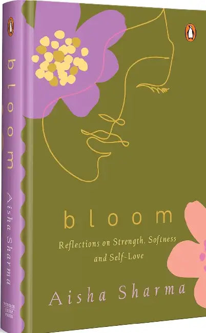 Bloom: Reflections On Strength, Softness, And Self-Love by Aisha Sharma