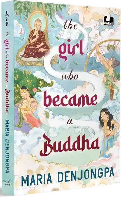 The Girl Who Became A Buddha by Maria Denjongpa