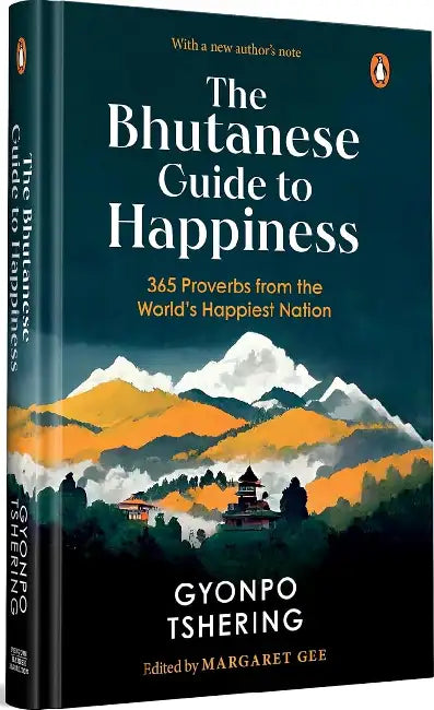 The Bhutanese Guide To Happiness by Gyonpo Tshering
