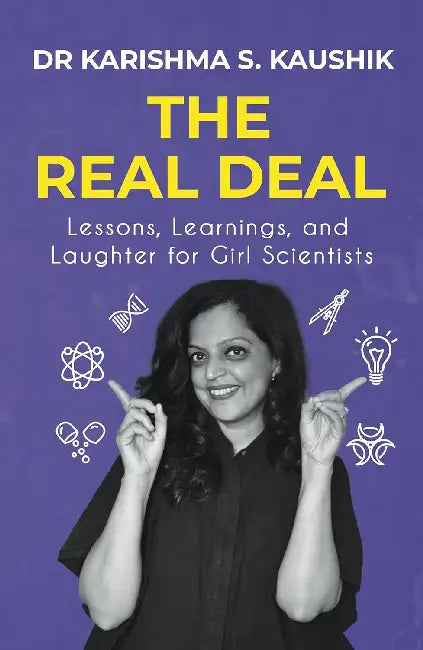 The Real Deal A Guide For Aspiring Girl Scientists To Discover What Life In Science Is Really Like Contains Illustrations Casestudies And Researchbacked Analyses by Karishma Kaushik