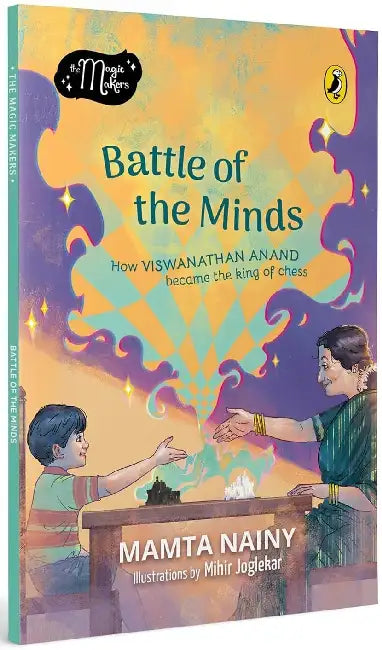 Battle Of The Minds: How Viswanathan Anand Became The King Of Chess (Magic Makers) by Mamta Nainy