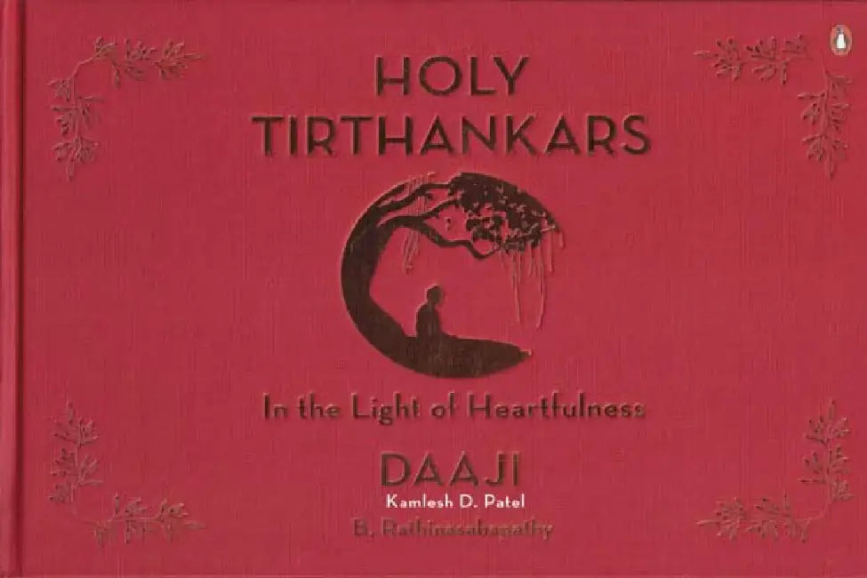 Holy Tirthankars: In The Light Of Heartfulness by B. Rathinasabapathy