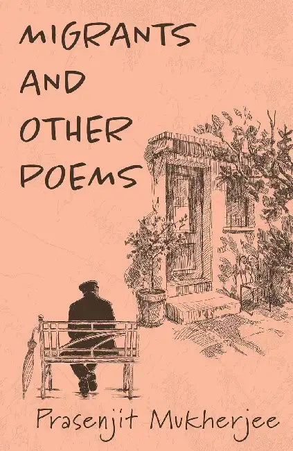 Migrants And Other Poems by Prasenjit Mukherjee