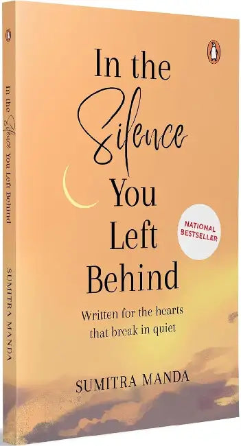 In The Silence You Leave Behind: Written For The Hearts That Break In Quiet by Sumitra Manda
