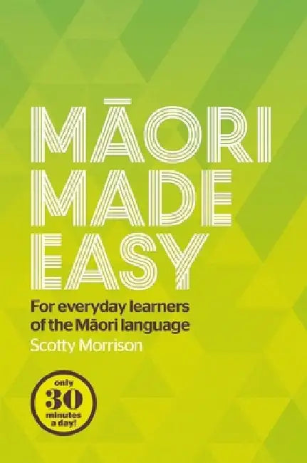 Maori Made Easy: For Everyday Learners of the Maori Language by Scotty Morrison