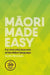 Maori Made Easy: For Everyday Learners of the Maori Language by Scotty Morrison