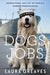 Dogs with Jobs: Inspirational Tales of the World's Hardest-Working Dogs by Laura Greaves