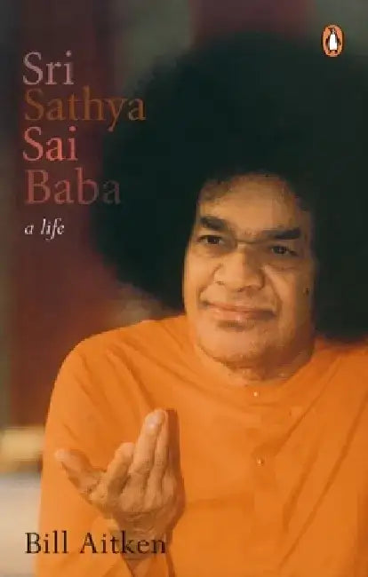 Sri Sathya Sai Baba: A Life by Aitken Bill
