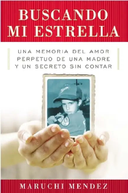 Buscando Mi Estrella: Una memoria del amor perpetuo de una madre y un secreto sin contar = Looking for My Star by Mendez, Maruchi