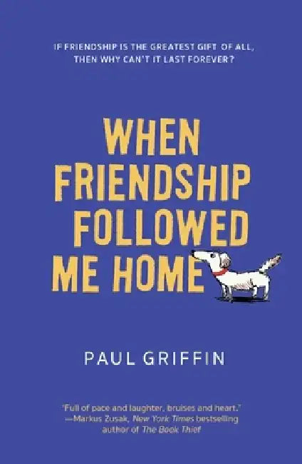 When Friendship Followed Me Home by Paul Griffin