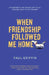 When Friendship Followed Me Home by Paul Griffin