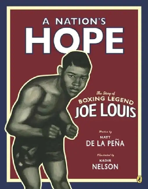 A Nation's Hope: The Story of Boxing Legend Joe Louis by Matt de la Peña