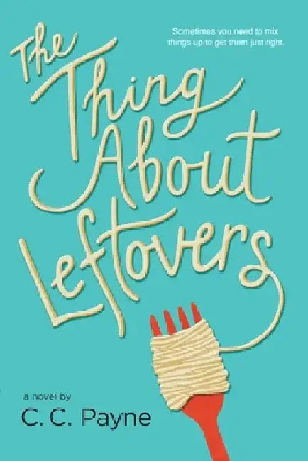 The Thing about Leftovers by C. C. Payne