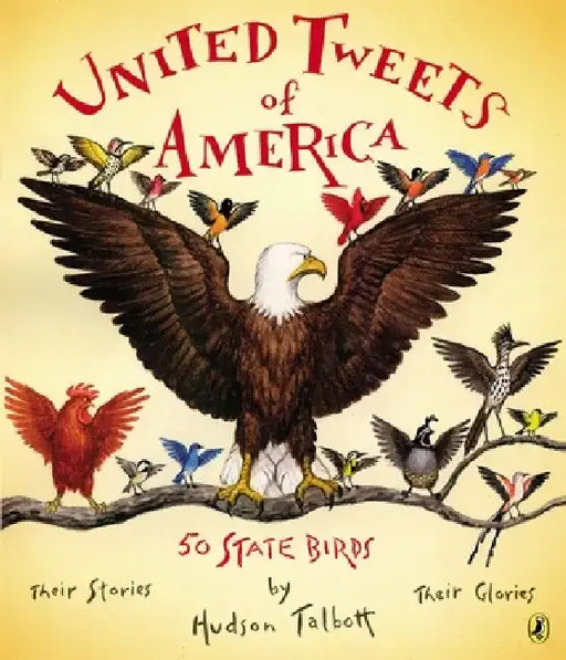 United Tweets of America: 50 State Birds Their Stories, Their Glories by Hudson Talbott