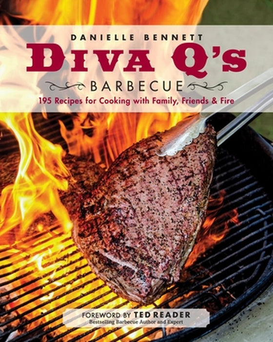 Diva Q's Barbecue: 195 Recipes for Cooking with Family, Friends & Fire by Danielle Bennett
