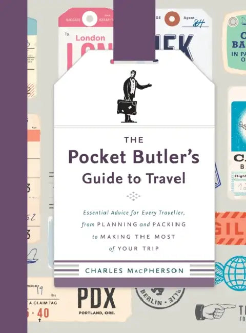 The Pocket Butler's Guide to Travel: Essential Advice for Every Traveller, from Planning and Packing to Making the Most of Your Trip by Charles MacPherson